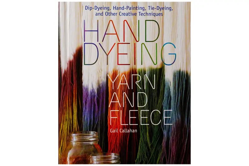 Hand Dyeing Yarn And Fleece: Natural And Synthetic Techniques 1