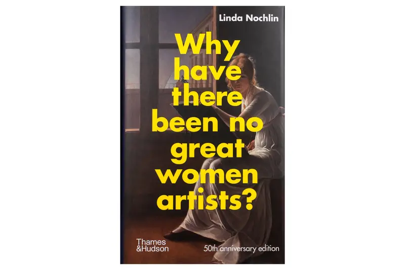 Why Have There Been No Great Women Artists? (50Th Anniversary Edition) – Critical Art History Essay 1